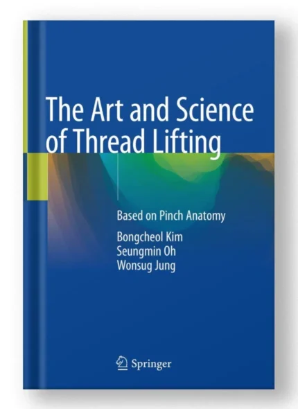 The Art and Science of Thread Lifting: Based on Pinch Anatomy 1st ed. 2019 Edition