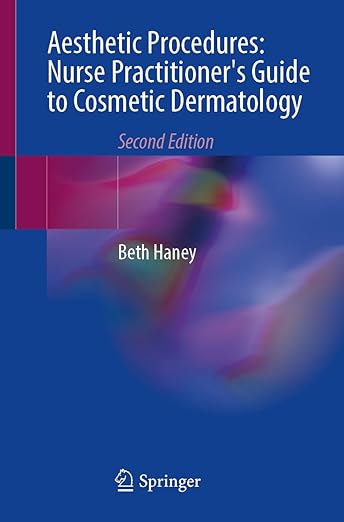 Aesthetic Procedures: Nurse Practitioner's Guide to Cosmetic Dermatology 2nd ed. 2024 Edition by Beth Haney (Author)