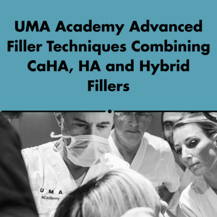 UMA Academy Advanced Filler Techniques Combining CaHA, HA and Hybrid Fillers