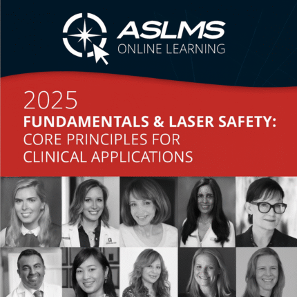 ASLMS Fundamentals and Laser Safety: Core Principles for Clinical Applications On-Demand Course 2025