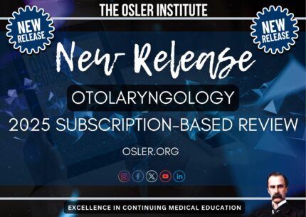 The Osler Otolaryngology 2025 Subscription Review